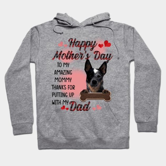 Blue Heeler Happy Mother's Day To My Amazing Mommy Hoodie by cyberpunk art